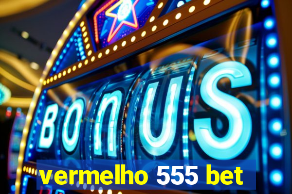 vermelho 555 bet